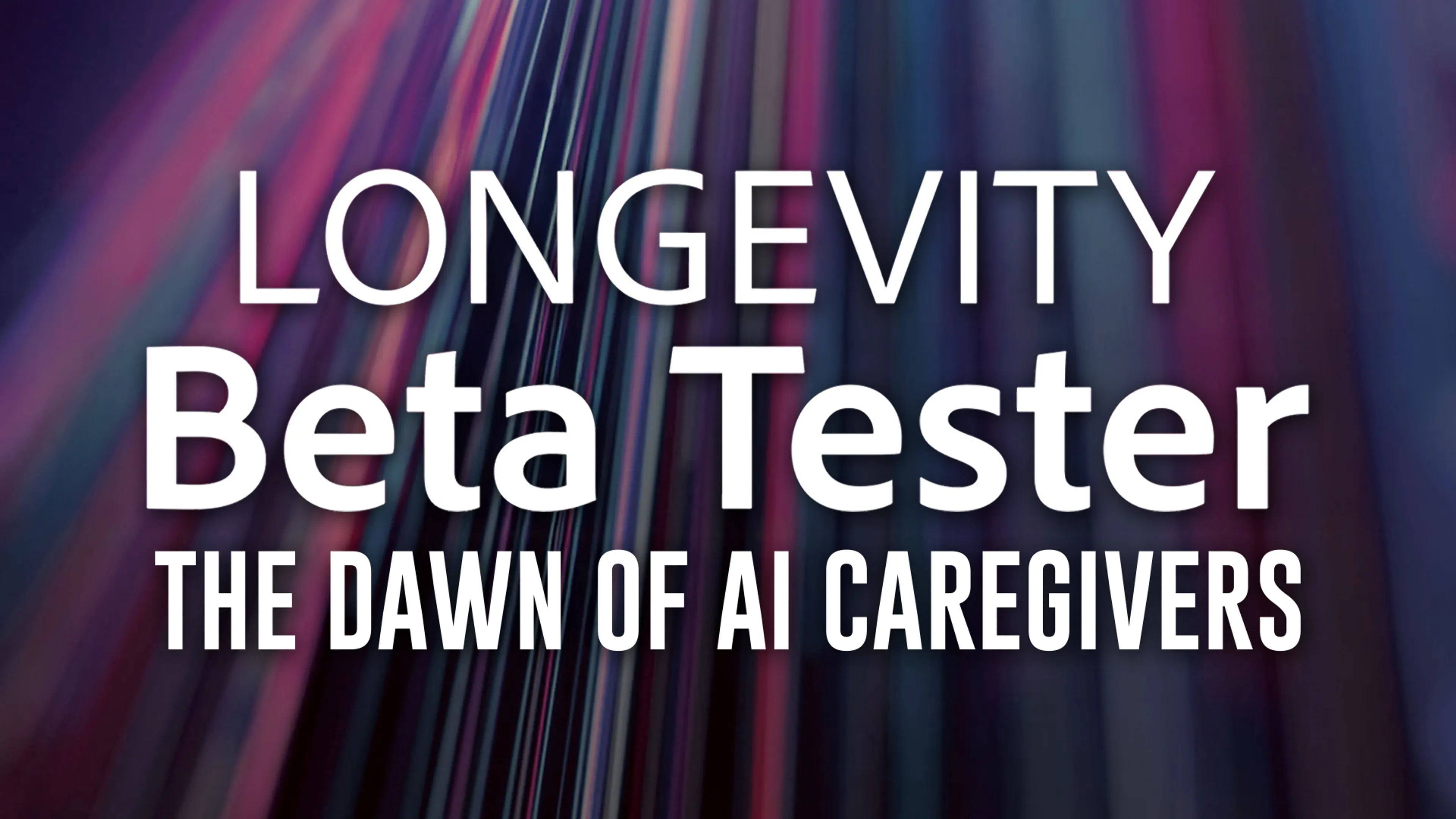 Longevity Beta Tester: The Dawn of AI Caregivers poster